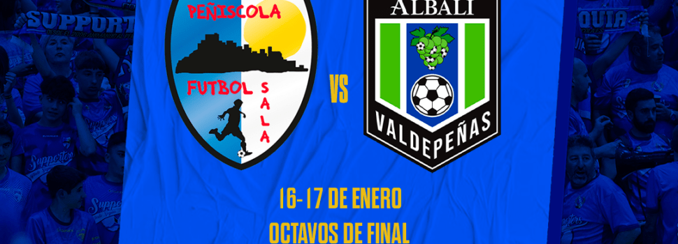 Servigroup Peñíscola-Viña Albali Valdepeñas, eliminatoria de octavos de la Copa del Rey