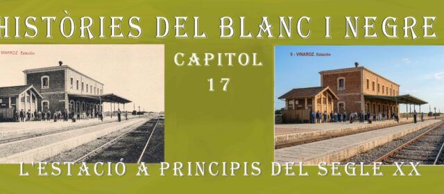 Històries del blanc i negre. 17- La estació del ferrocarril a principi del segle XX