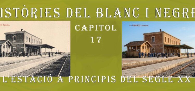 Històries del blanc i negre. 17- La estació del ferrocarril a principi del segle XX