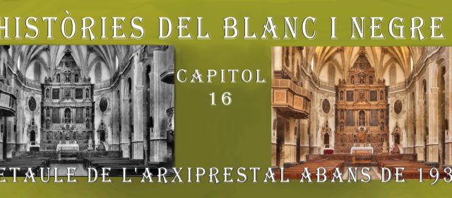 Històries en blanc i negre. 16- El Retaule de l’Arxiprestal abans de 1936