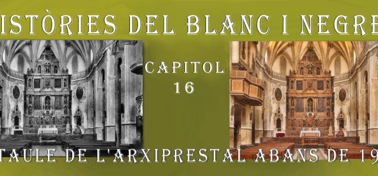 Històries en blanc i negre. 16- El Retaule de l’Arxiprestal abans de 1936