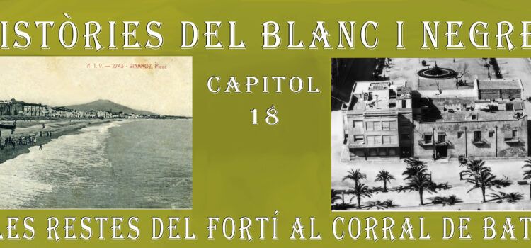 Històries del blanc i negre- Capítol 18. De les restes del fortí al corral de Batet